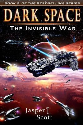 Dark Space (Book 2): The Invisible War by Scott, Jasper T.