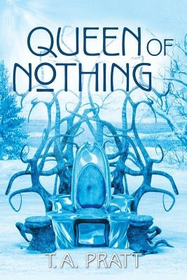 Queen of Nothing by Pratt, T. A.