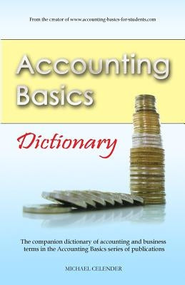 Accounting Basics: Dictionary by Celender, Michael a.