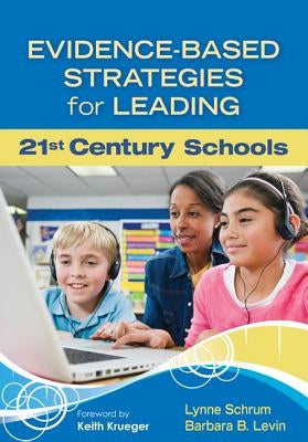 Evidence-Based Strategies for Leading 21st Century Schools by Schrum, Lynne