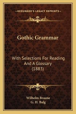Gothic Grammar: With Selections For Reading And A Glossary (1883) by Braune, Wilhelm