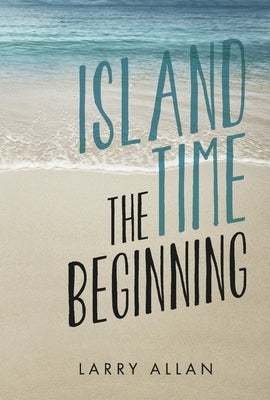 Island Time the Beginning: Book 1 by Allan, Larry