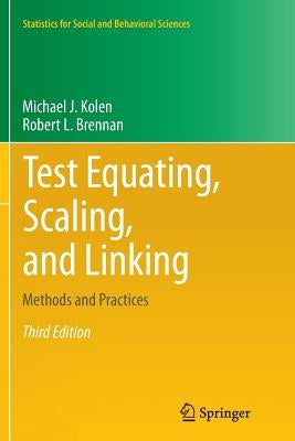 Test Equating, Scaling, and Linking: Methods and Practices by Kolen, Michael J.