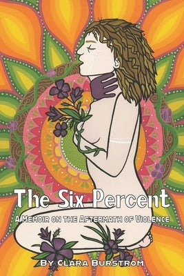 The Six Percent: A Memoir on the Aftermath of Violence by Burstrom, Clara