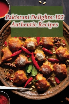 Pakistani Delights: 102 Authentic Recipes by Hub, Delish Diner