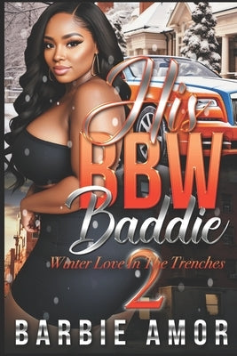 His BBW Baddie 2: Winter Love In The Trenches by Scott, Barbie