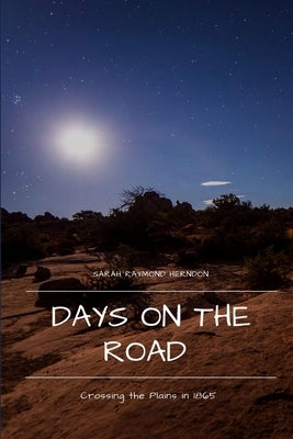 Days on the Road: Crossing the Plains in 1865 by Herndon, Sarah Raymond