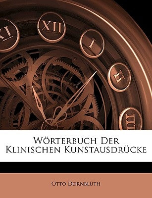 Worterbuch Der Klinischen Kunstausdrucke by Dornblth, Otto