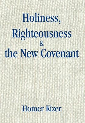 Holiness, Righteousness by Kizer, Homer E.