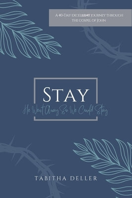 Stay: He Went Away so We Could Stay by Deller, Tabitha