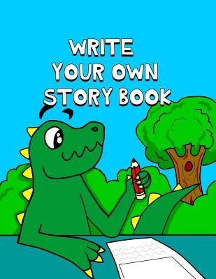 Write Your Own Story Book: Write And Draw Your Own Stories With This Playful Kids Storybook You Are The Author Quality Cover Perfect Bound 60 pag by Short, Jonathan C.