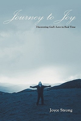 Journey to Joy: Discovering God's Love in Real Time by Strong, Joyce