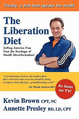 The Liberation Diet: Setting America Free from the Bondage of Health Misinformation! by Presley, Annette