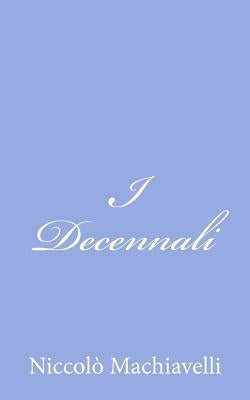 I Decennali by Machiavelli, Niccolo
