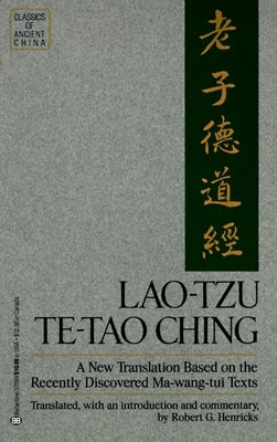 Lao-Tzu: Te-Tao Ching: A New Translation Based on the Recently Discovered Ma-wang tui Texts by Henricks, Robert G.