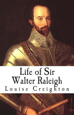 Life of Sir Walter Raleigh by Creighton, Louise