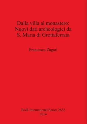 Dalla villa al monastero: Nuovi dati archeologici da S. Maria di Grottaferrata by Zagari, Francesca