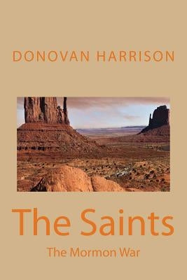 The Saints: The Mormon War by Harrison, Donovan
