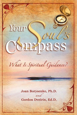 Your Soul's Compass: What Is Spiritual Guidance? by Borysenko, Joan