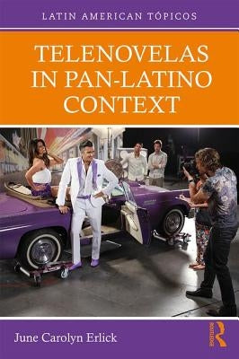 Telenovelas in Pan-Latino Context by Erlick, June Carolyn