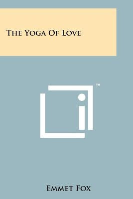 The Yoga Of Love by Fox, Emmet