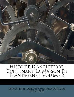 Histoire d'Angleterre, Contenant La Maison de Plantagenet, Volume 2 by Hume, David