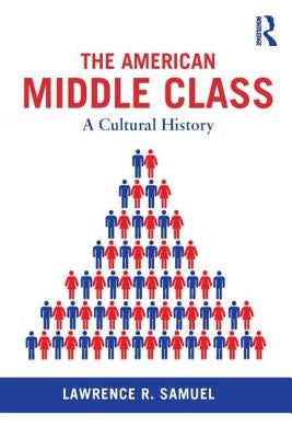The American Middle Class: A Cultural History by Samuel, Lawrence