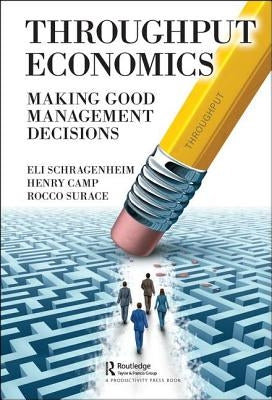 Throughput Economics: Making Good Management Decisions by Schragenheim, Eli
