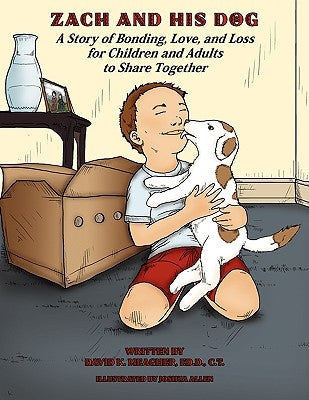 Zach and His Dog: A Story of Bonding, Love, and Loss for Children and Adults to Share Together by Meagher, Ed D. C. T.