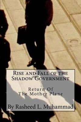 Rise and Fall of the Shadow Government: Return of the Mother Plane by Muhammad, Rasheed L.