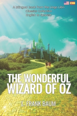 The Wonderful Wizard of Oz (Translated): English - Spanish Bilingual Edition by Libri, Lingo