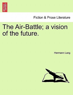 The Air-Battle; A Vision of the Future. by Lang, Hermann