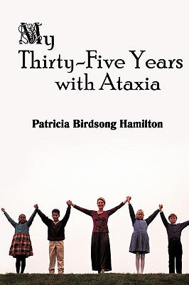 My Thirty-Five Years with Ataxia by Hamilton, Patricia Birdsong