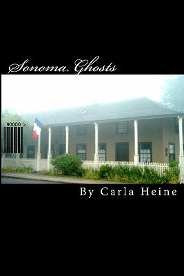 Sonoma Ghosts - In Black And White: True Stories Of Sonoma's Ghosts And Legends by Heine, Carla