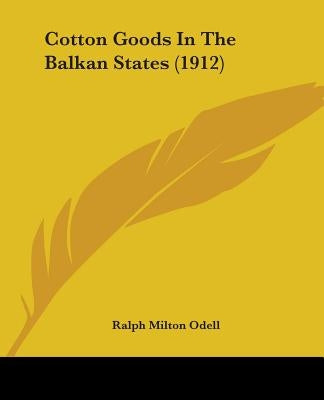 Cotton Goods In The Balkan States (1912) by Odell, Ralph Milton