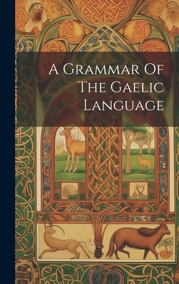 A Grammar Of The Gaelic Language by Anonymous