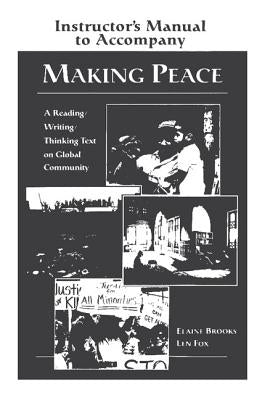 Making Peace Instructor's Manual: A Reading/Writing/Thinking Text on Global Community by Brooks, Elaine
