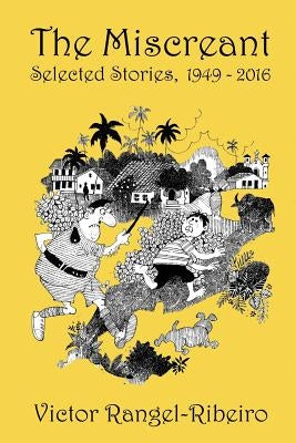 The Miscreant: Selected Stories, 1949-2016 by Rangel-Ribeiro, Victor