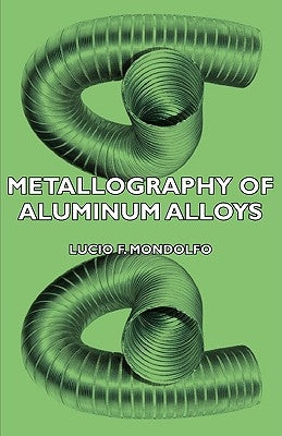 Metallography of Aluminum Alloys by Mondolfo, Lucio F.