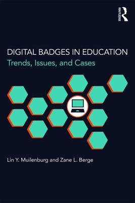 Digital Badges in Education: Trends, Issues, and Cases by Muilenburg, Lin Y.
