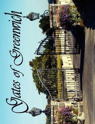 Gates of Greenwich by T. N. Geary, C. G. Schultz