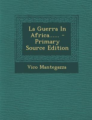 La Guerra In Africa...... by Mantegazza, Vico