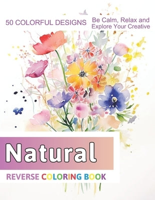 Natural Reverse Coloring Book: Stress Relief And Relaxation Reverse Coloring Pages by Zboncak, Velva