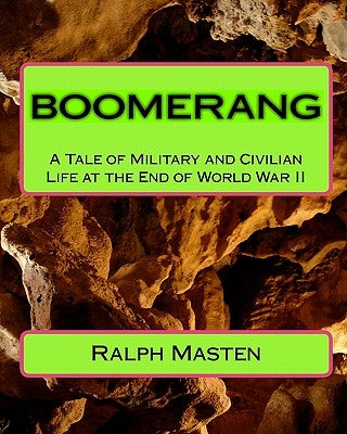 Boomerang: A Tale Of Military And Civilian Life At The End Of World War Ii by Masten, Ralph