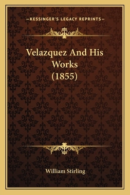 Velazquez And His Works (1855) by Stirling, William