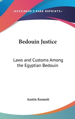 Bedouin Justice: Laws and Customs Among the Egyptian Bedouin by Kennett, Austin
