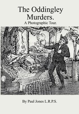 The Oddingley Murders.: A Photographic Tour. by Jones L. R. P. S., Paul