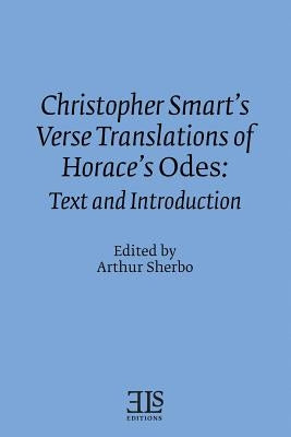 Christopher Smart's Verse Translation of Horace's Odes: Text and Introduction by Sherbo, Arthur