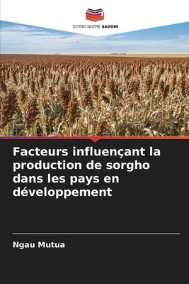 Facteurs influençant la production de sorgho dans les pays en développement by Mutua, Ngau