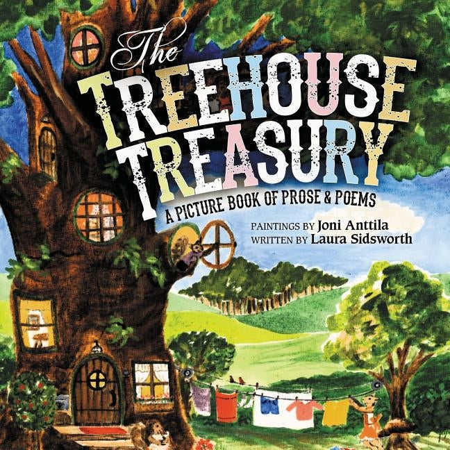 The Treehouse Treasury: A Picture Book of Prose & Poems by Sidsworth, Laura